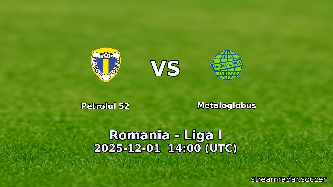 Petrolul 52 vs Metaloglobus