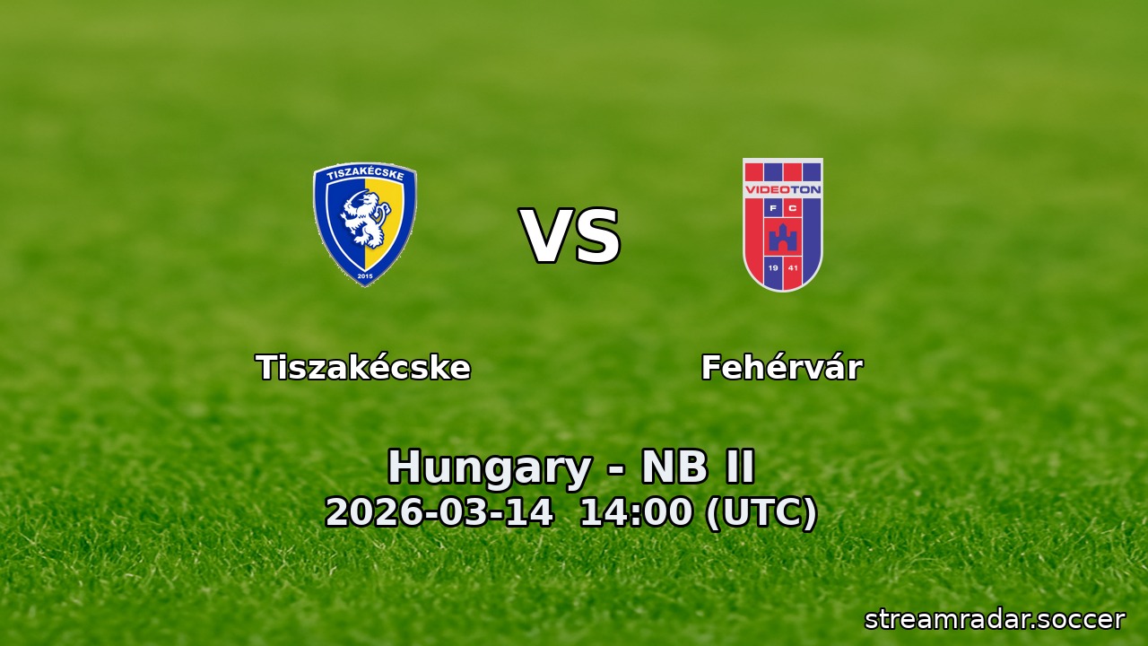 Tiszakécske vs Fehérvár