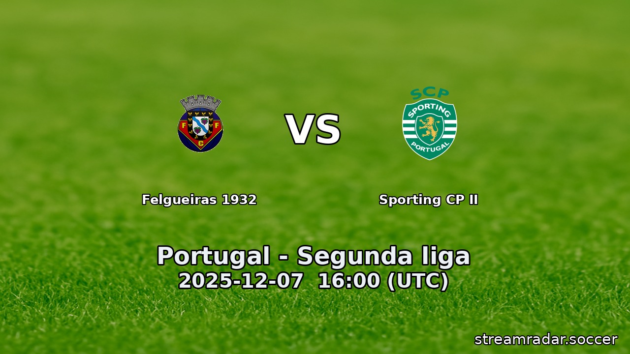 Felgueiras 1932 vs Sporting CP II