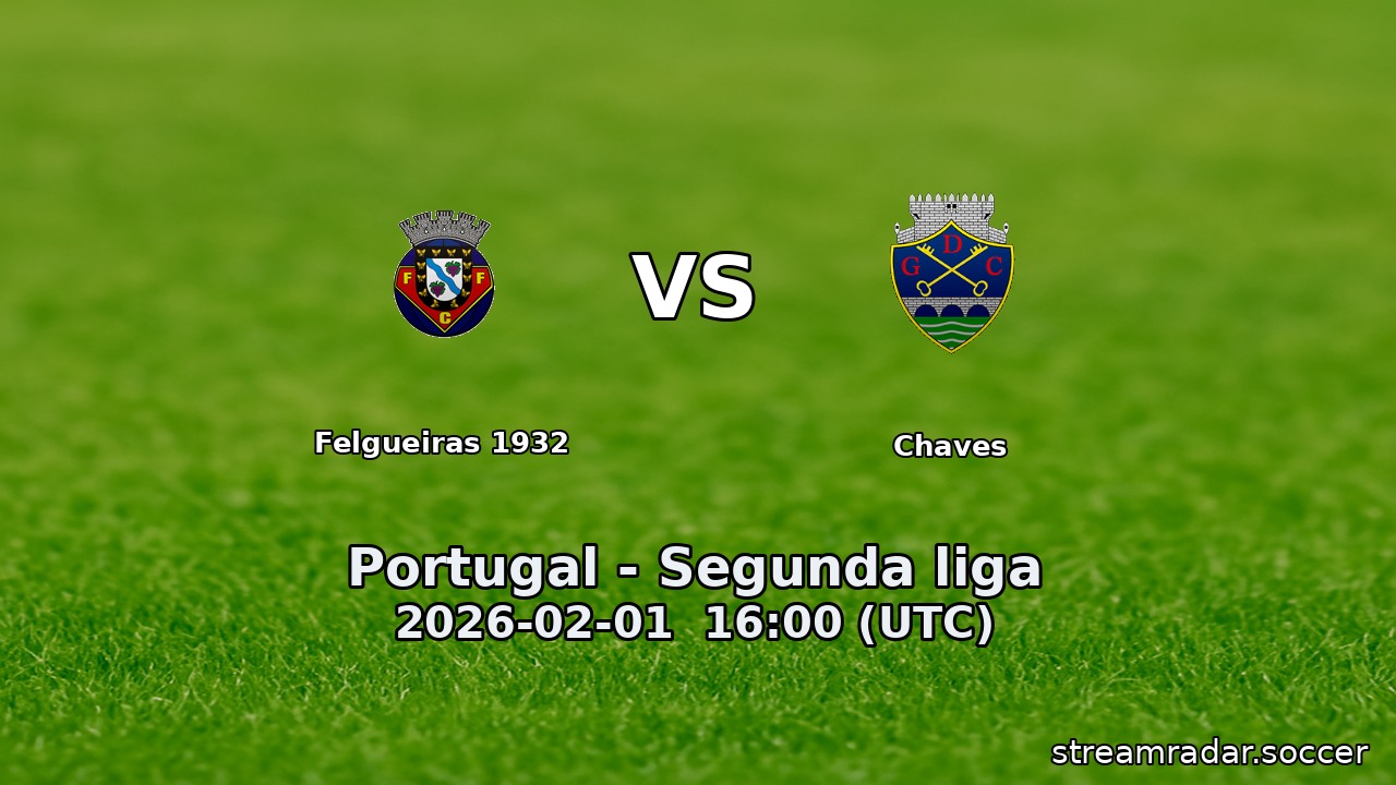 Felgueiras 1932 vs Chaves