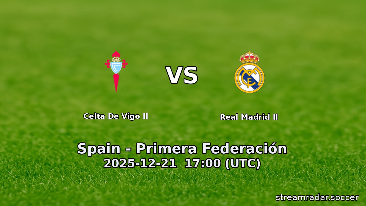 Celta De Vigo II vs Real Madrid II
