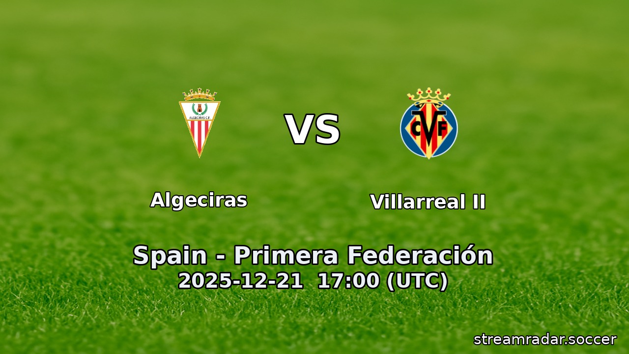Algeciras vs Villarreal II