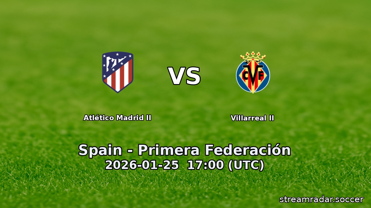 Atlético Madrid II vs Villarreal II