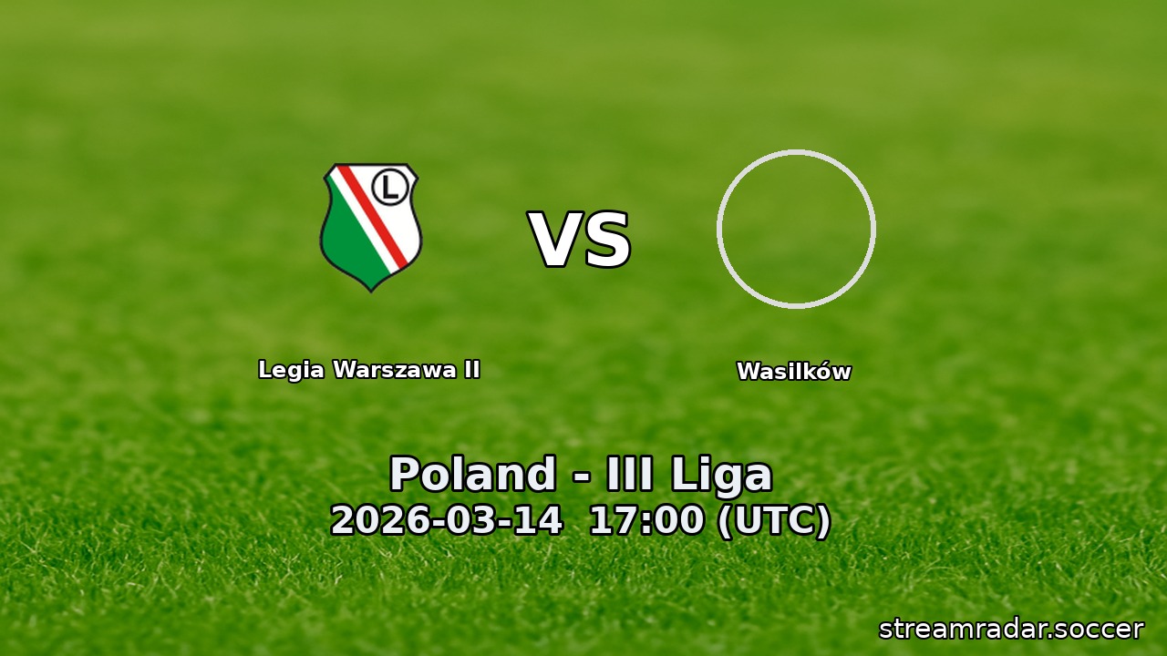 Legia Warszawa II vs Wasilków