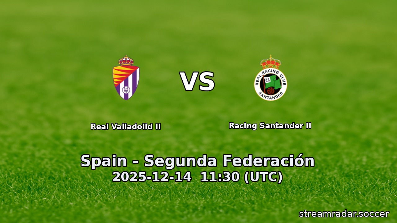 Real Valladolid II vs Racing Santander II