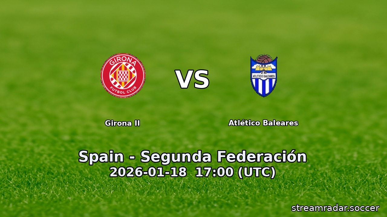 Girona II vs Atlético Baleares