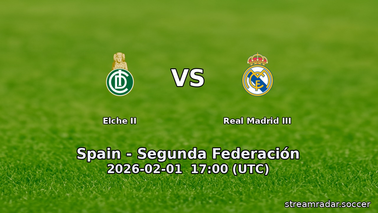 Elche II vs Real Madrid III