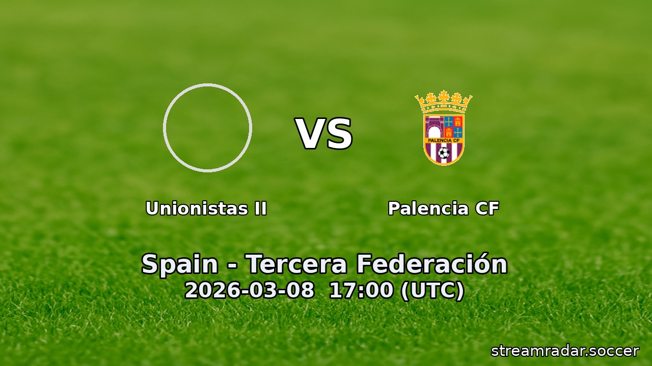 Unionistas II vs Palencia CF