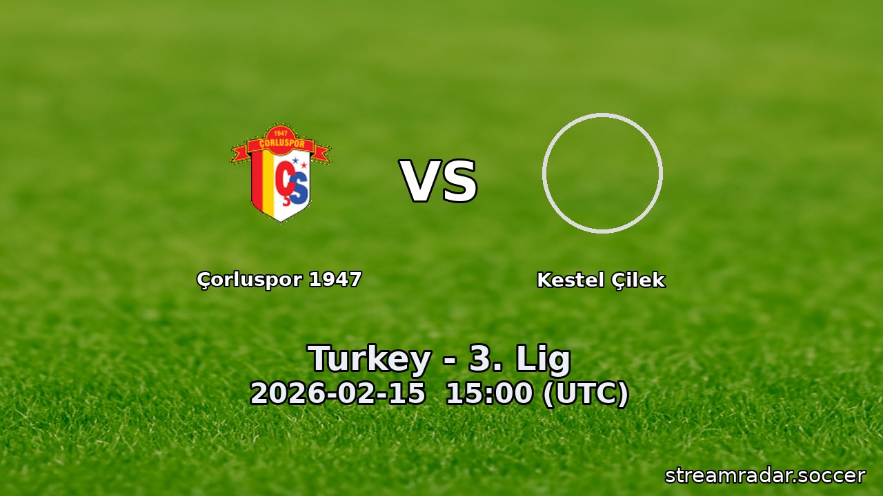 Çorluspor 1947 vs Kestel Çilek