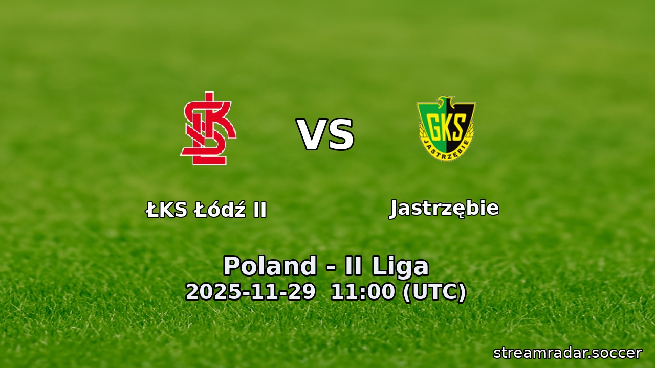ŁKS Łódź II vs Jastrzębie