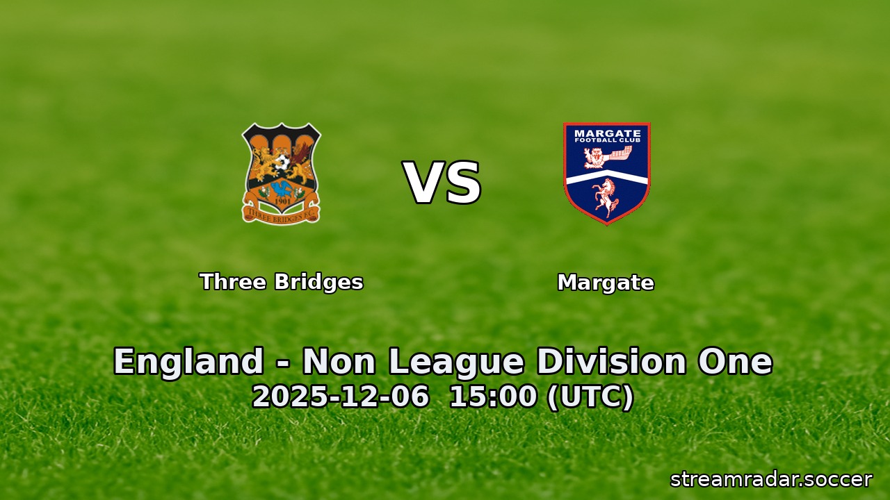 Three Bridges vs Margate