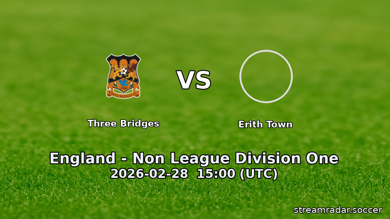 Three Bridges vs Erith Town