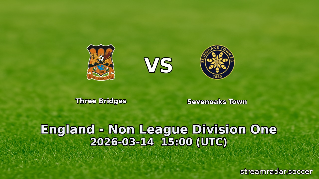 Three Bridges vs Sevenoaks Town