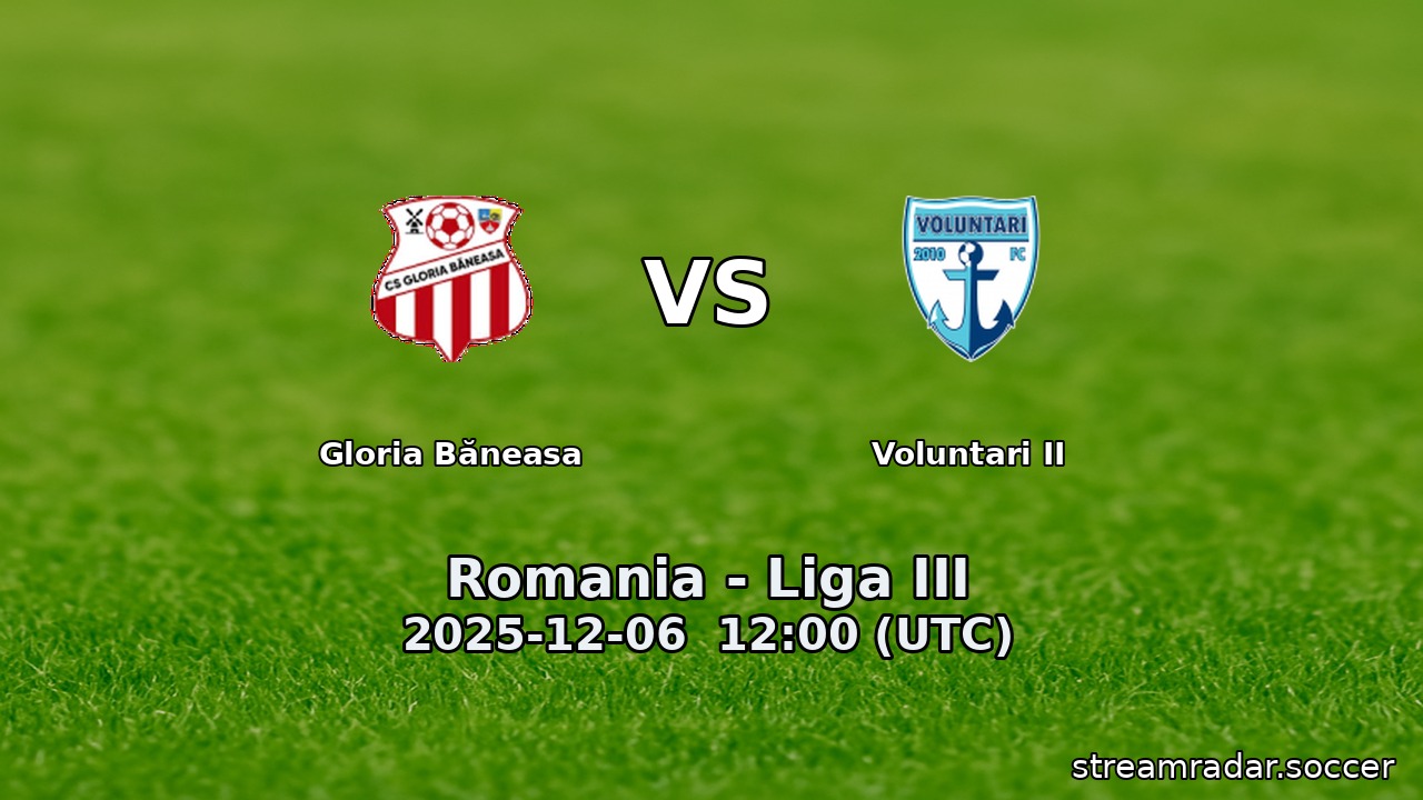 Gloria Băneasa vs Voluntari II