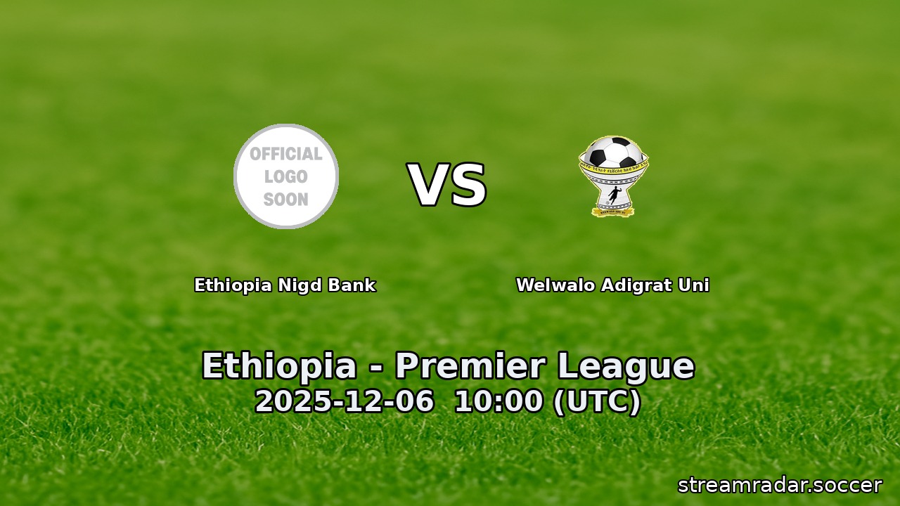 Ethiopia Nigd Bank vs Welwalo Adigrat Uni