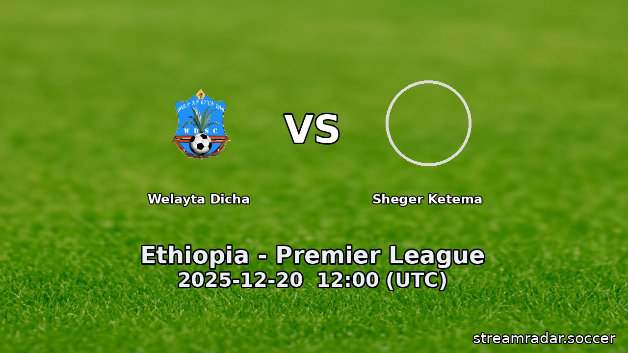 Welayta Dicha vs Sheger Ketema