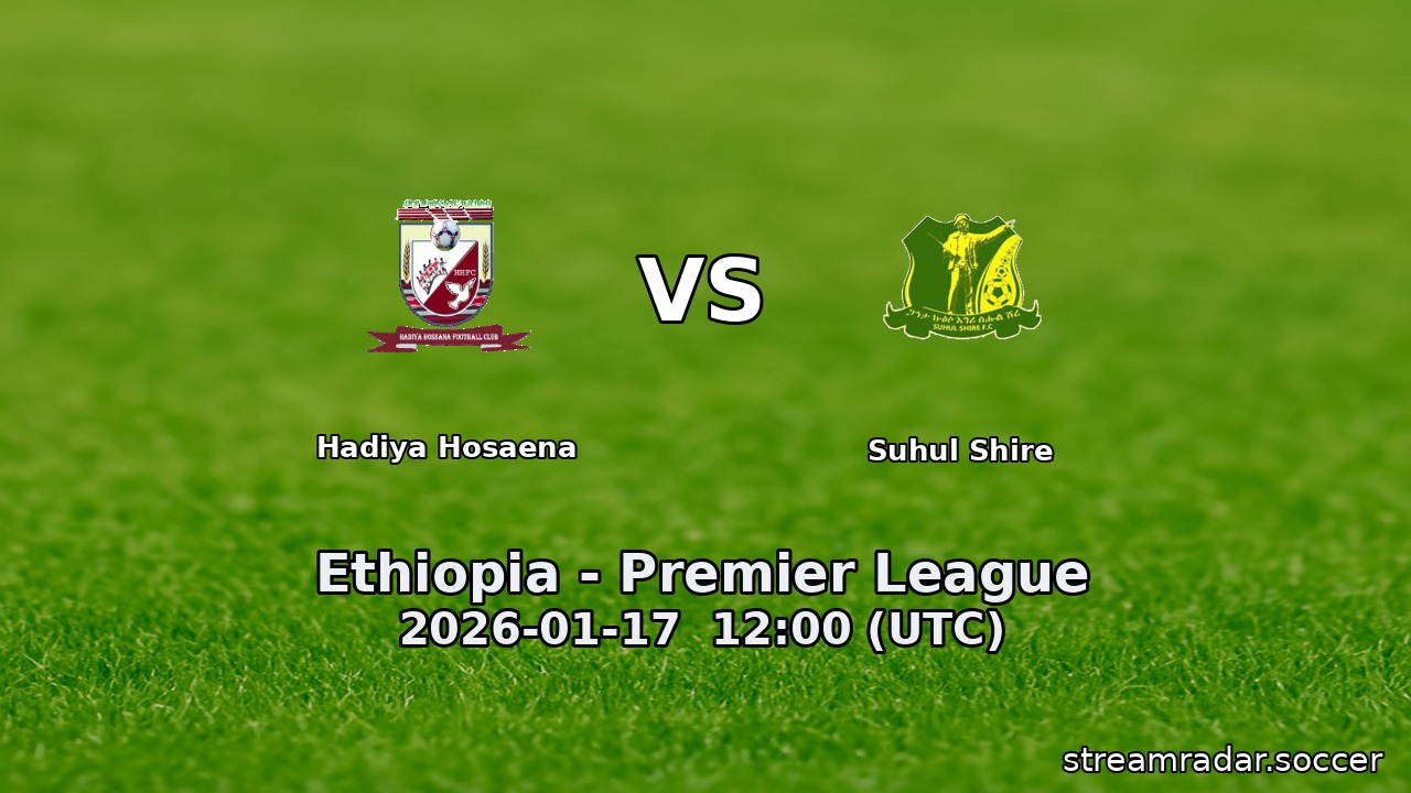 Hadiya Hosaena vs Suhul Shire