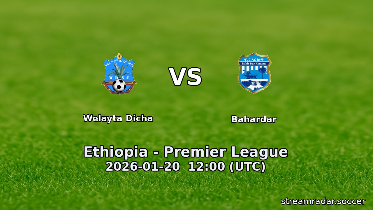 Welayta Dicha vs Bahardar