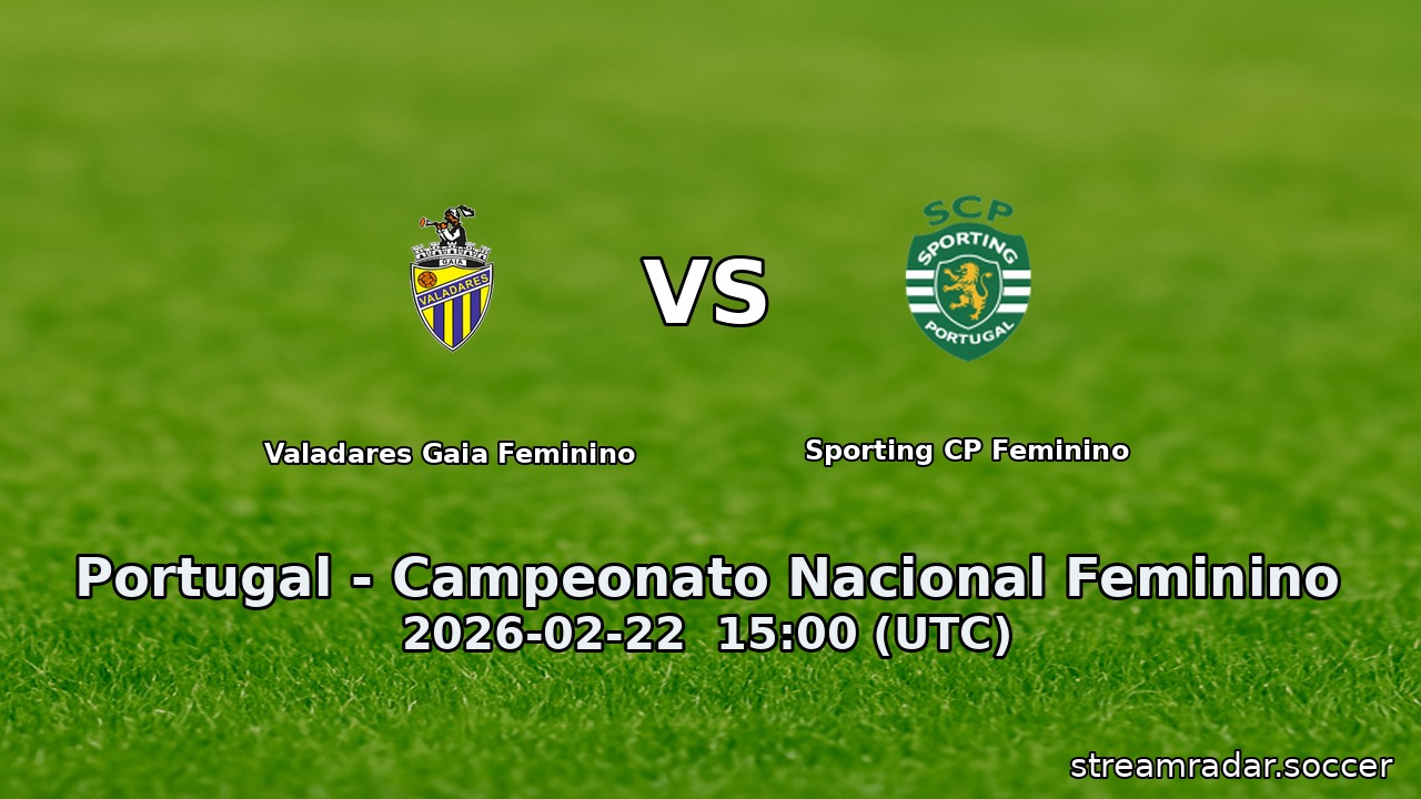 Valadares Gaia Feminino vs Sporting CP Feminino