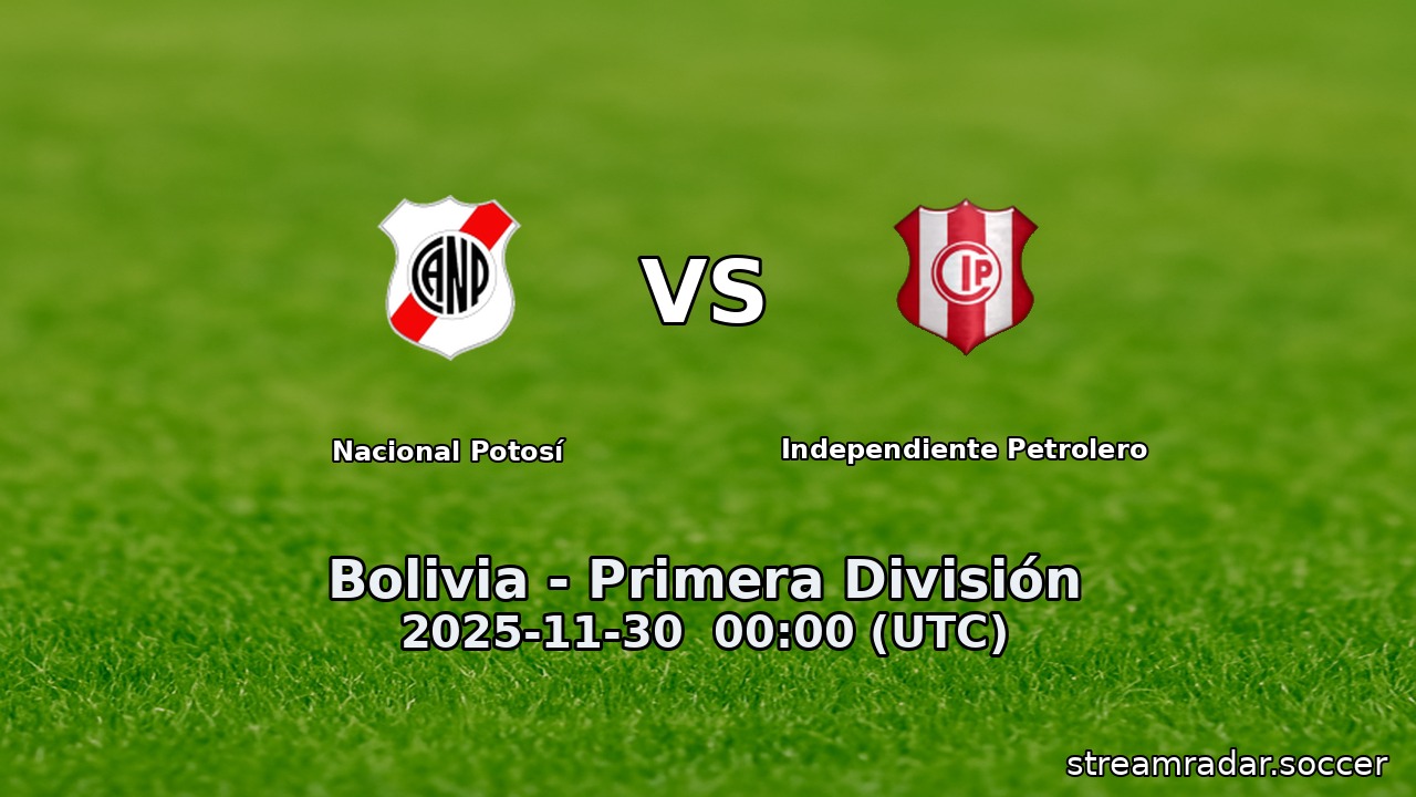Nacional Potosí vs Independiente Petrolero