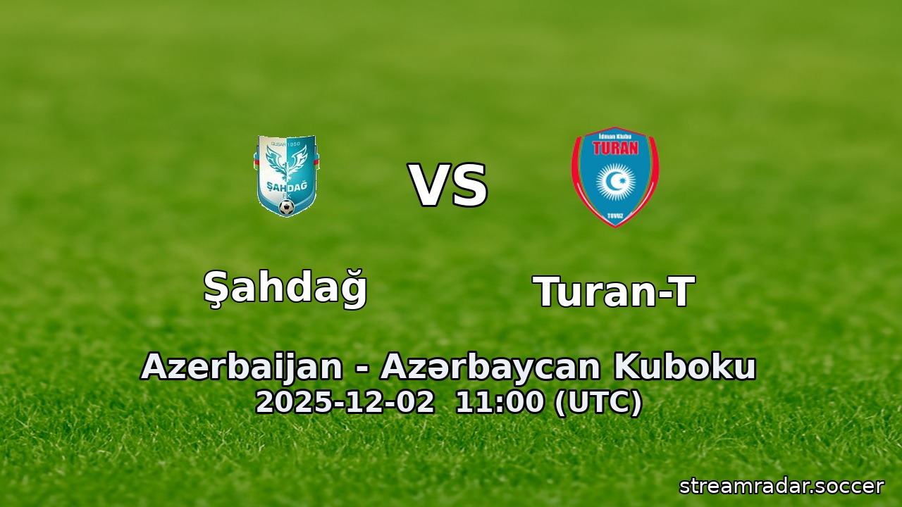 Şahdağ vs Turan-T