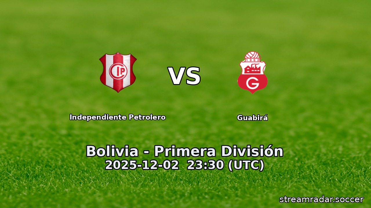 Independiente Petrolero vs Guabirá