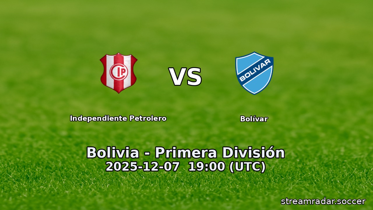 Independiente Petrolero vs Bolívar