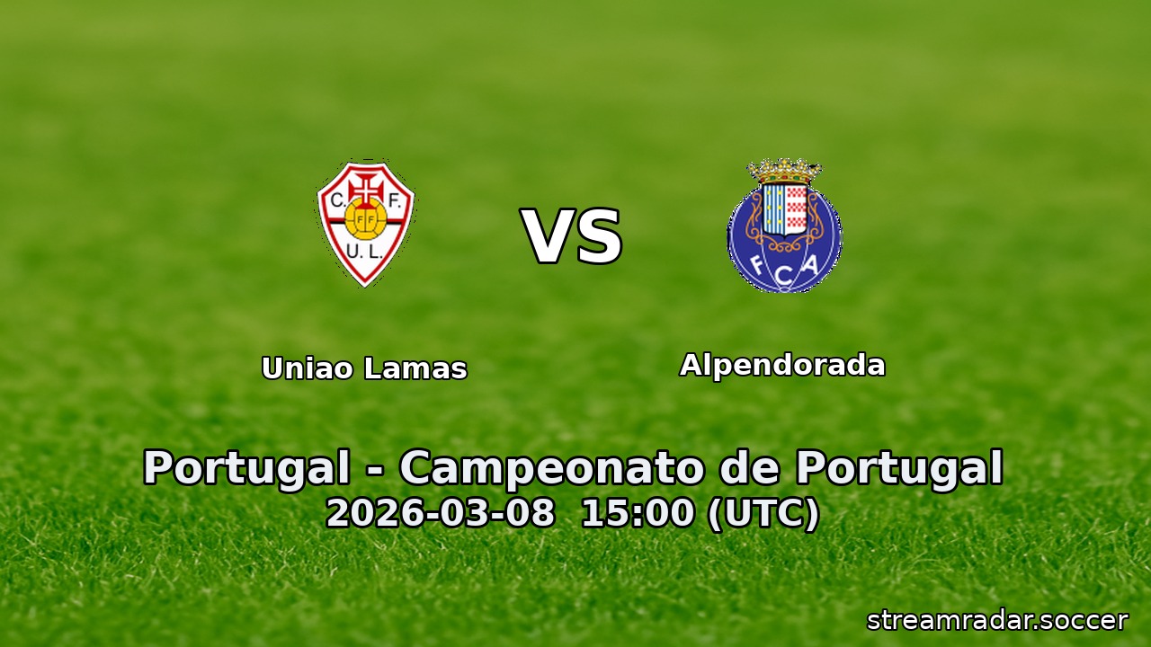 Uniao Lamas vs Alpendorada