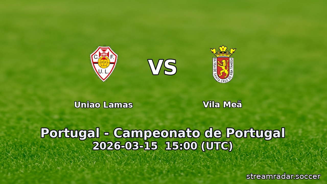 Uniao Lamas vs Vila Meã