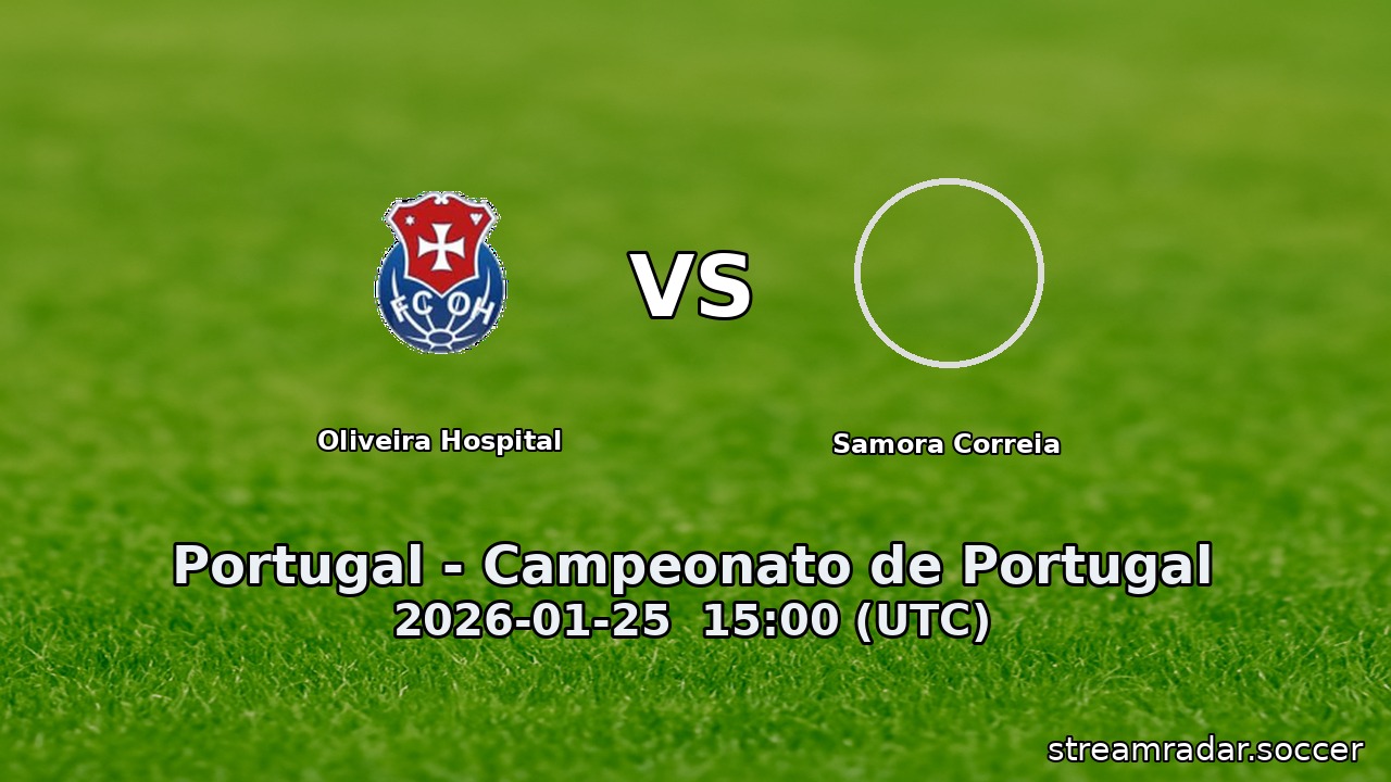 Oliveira Hospital vs Samora Correia