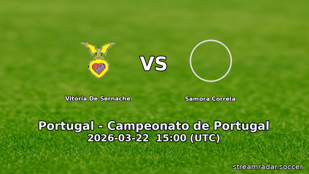 Vitória De Sernache vs Samora Correia