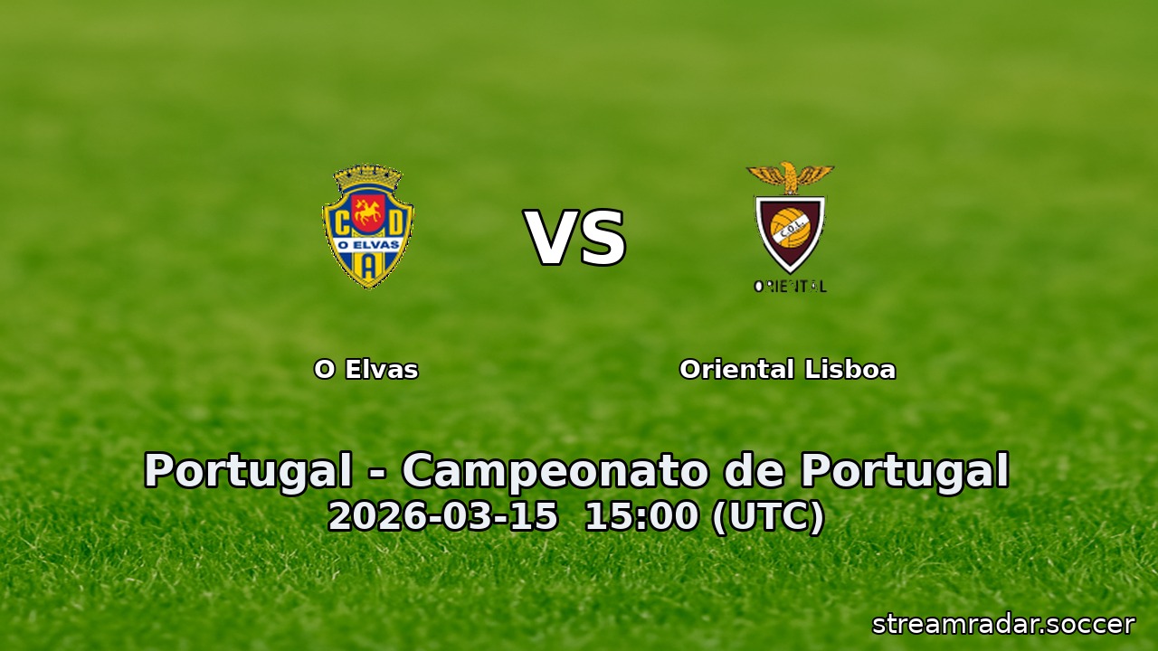 O Elvas vs Oriental Lisboa