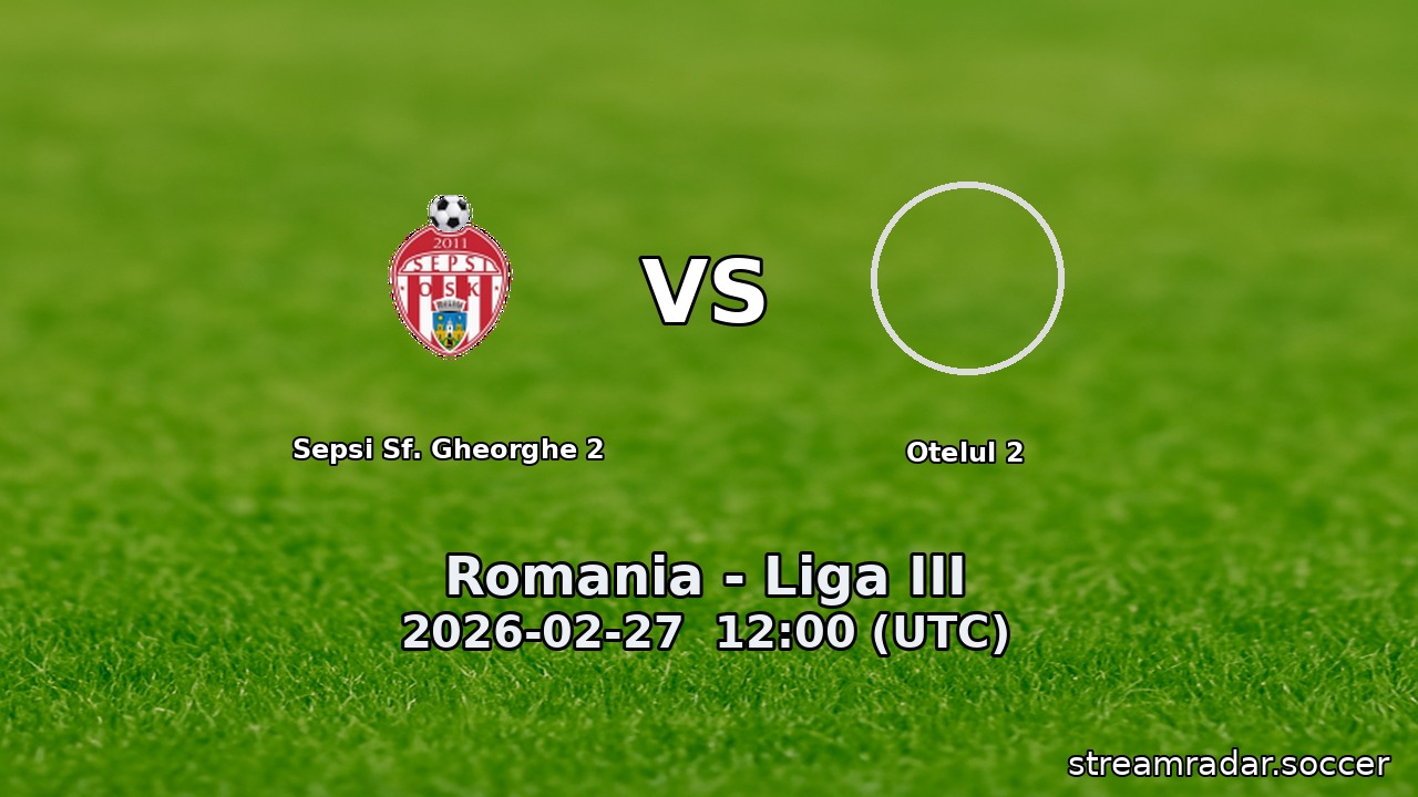 Sepsi Sf. Gheorghe 2 vs Otelul 2