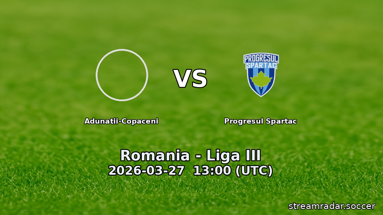 Adunatii-Copaceni vs Progresul Spartac