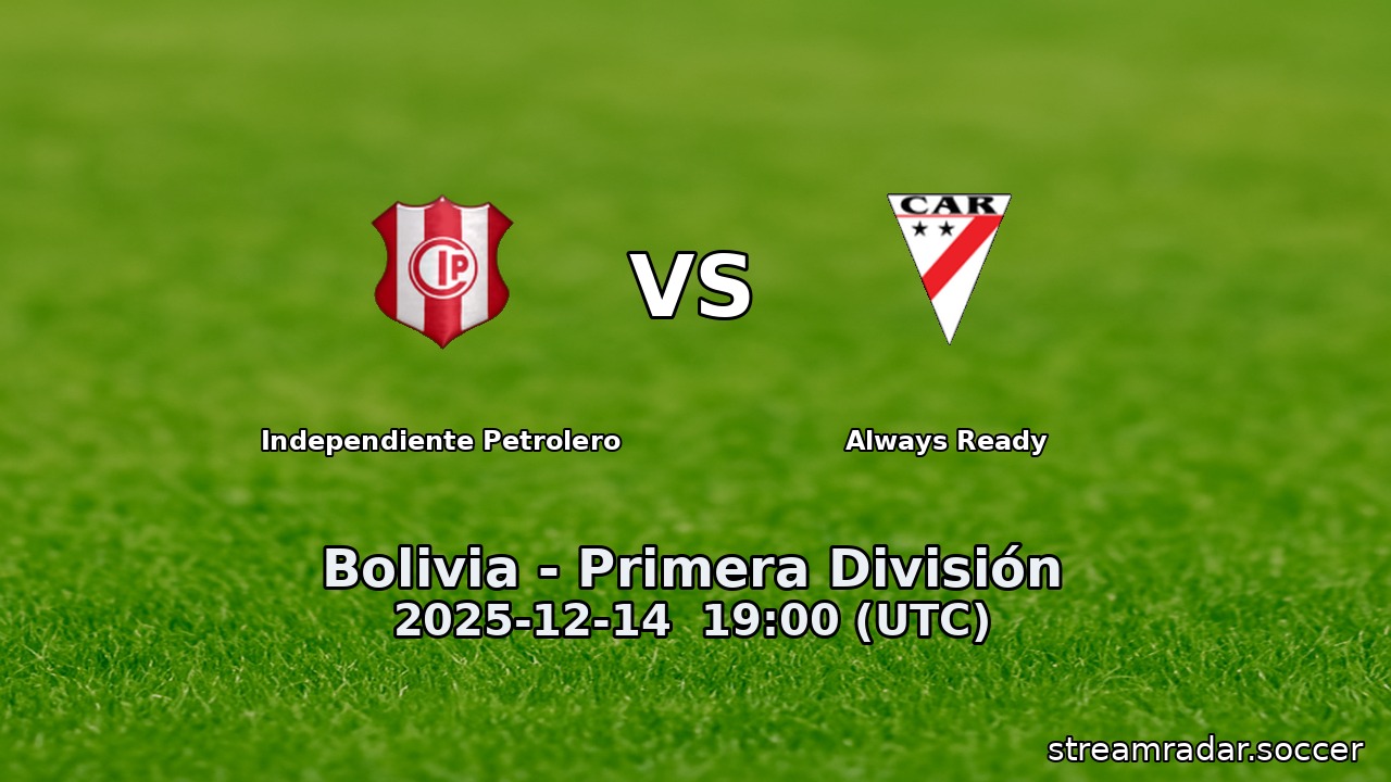 Independiente Petrolero vs Always Ready