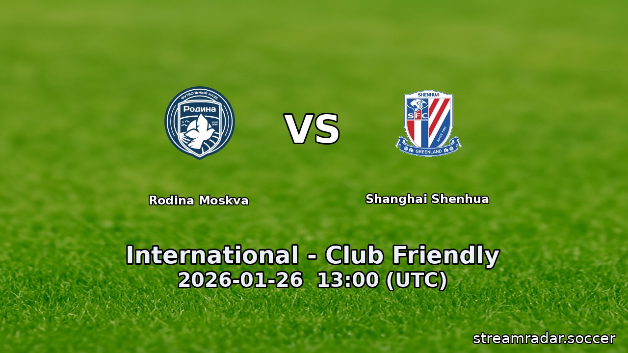 Rodina Moskva vs Shanghai Shenhua