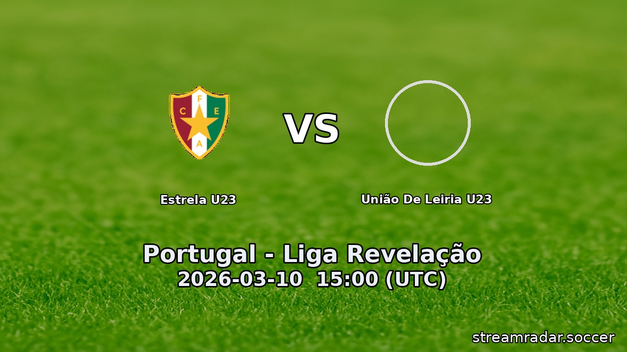 Estrela U23 vs União De Leiria U23