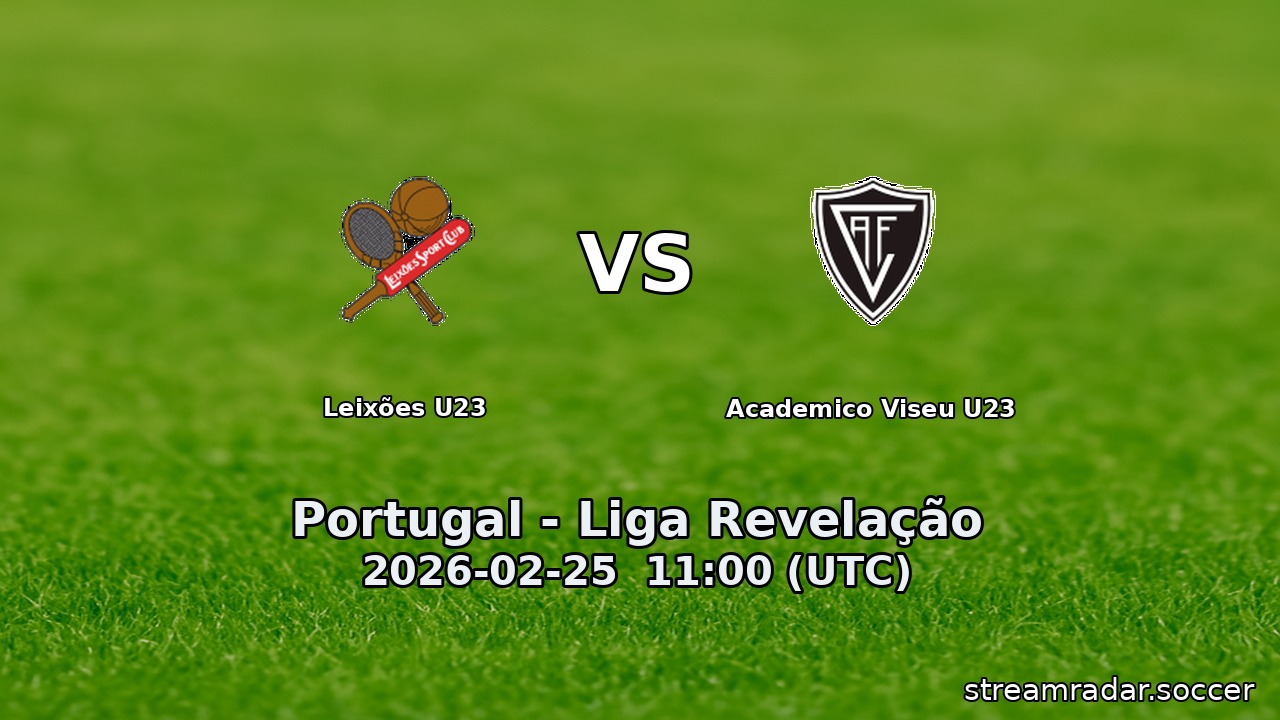 Leixões U23 vs Academico Viseu U23