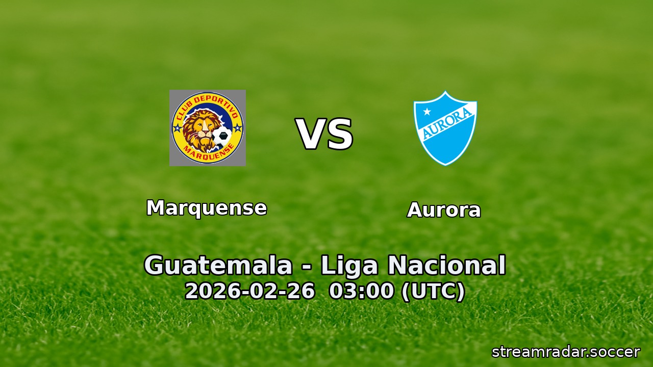 Marquense vs Aurora