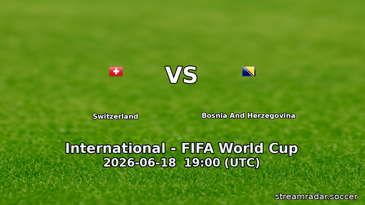 Switzerland vs Bosnia And Herzegovina