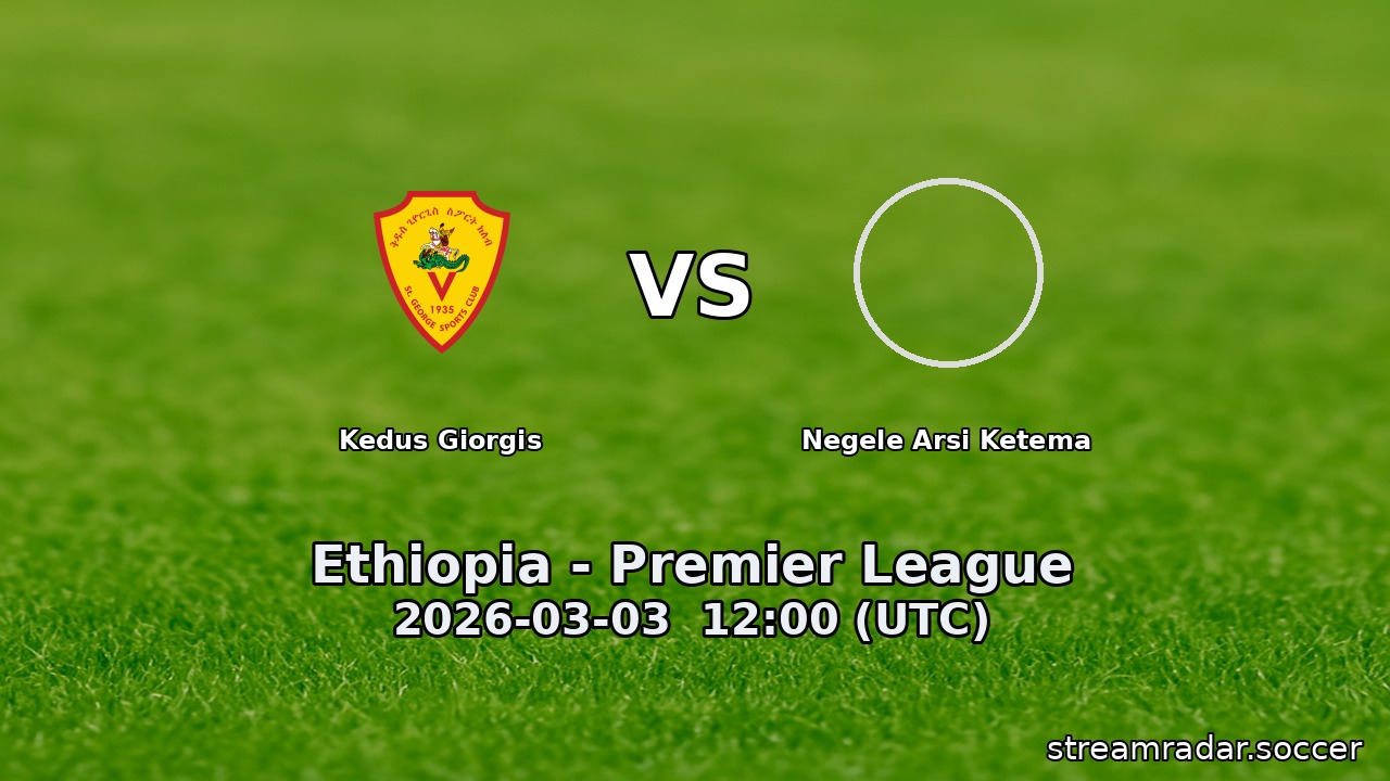 Kedus Giorgis vs Negele Arsi Ketema