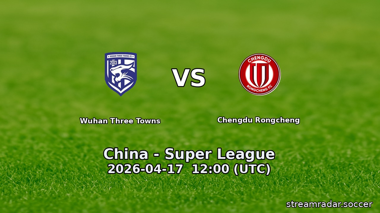 Wuhan Three Towns vs Chengdu Rongcheng