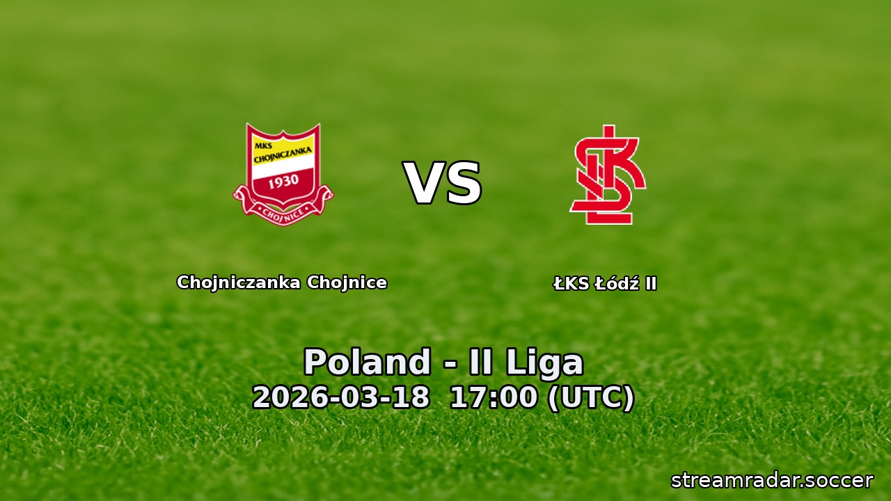 Chojniczanka Chojnice vs ŁKS Łódź II