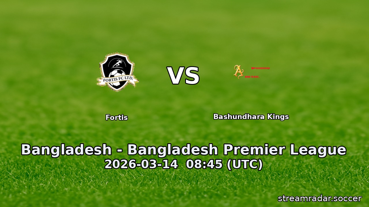 Fortis vs Bashundhara Kings