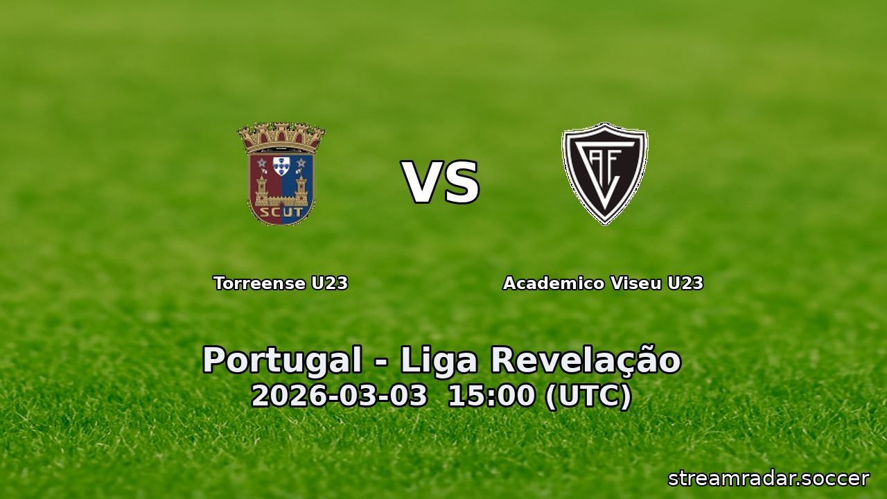 Torreense U23 vs Academico Viseu U23