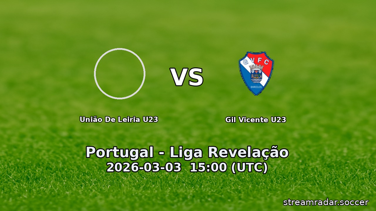 União De Leiria U23 vs Gil Vicente U23