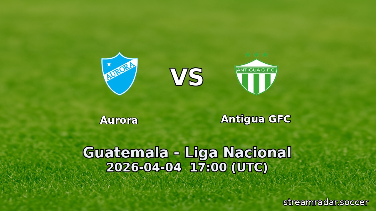 Aurora vs Antigua GFC