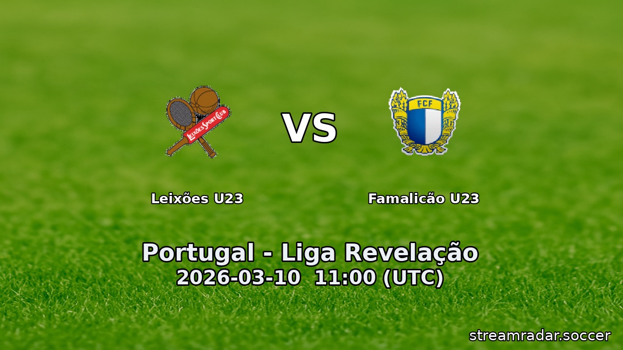 Leixões U23 vs Famalicão U23
