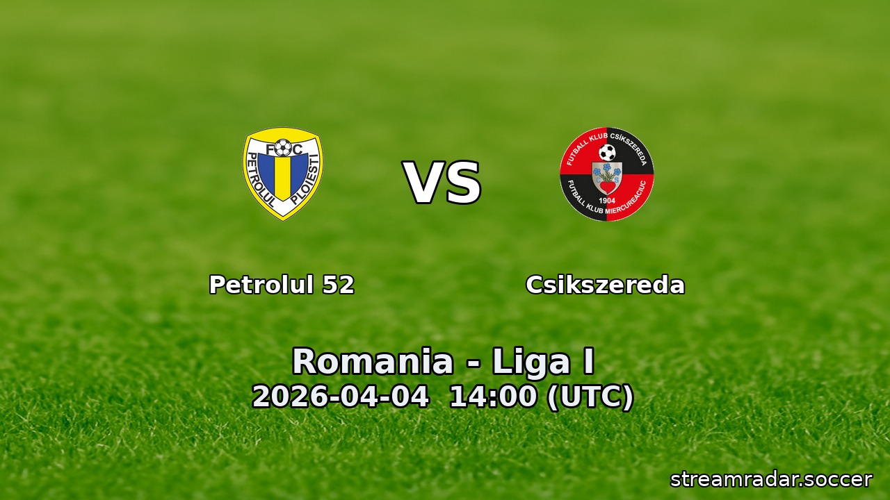 Petrolul 52 vs Csikszereda