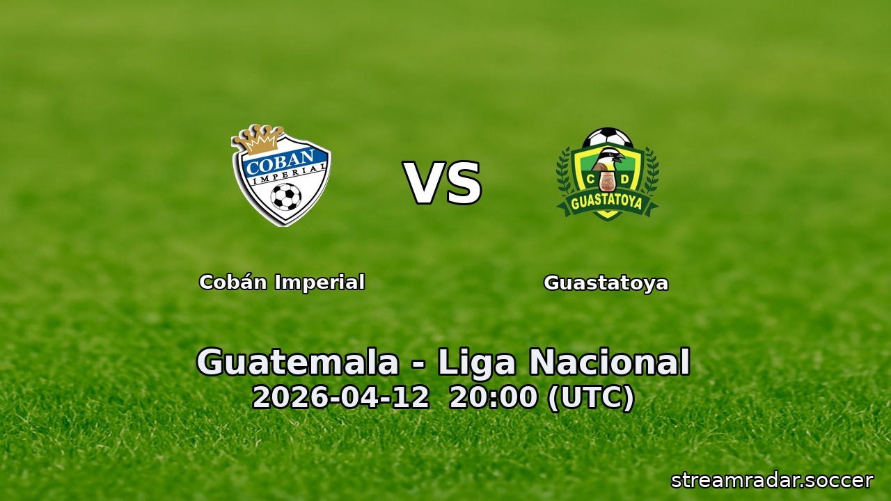 Cobán Imperial vs Guastatoya